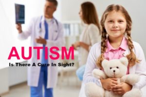 Autism: Is There A Cure In Sight?