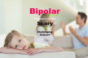 Bipolar Disorder Treatment in Children Scary or Challenging Ordeal?