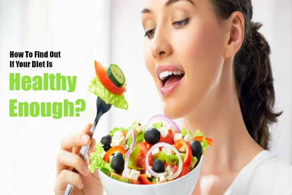 How To Find Out If Your Diet Is Healthy Enough? - Veledora health