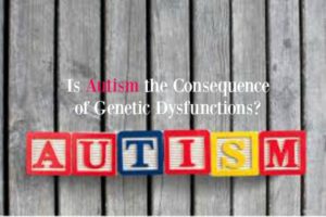Is Autism the Consequence of Genetic Dysfunctions?