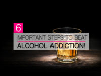 6 Important Steps To Beat Alcohol Addiction!