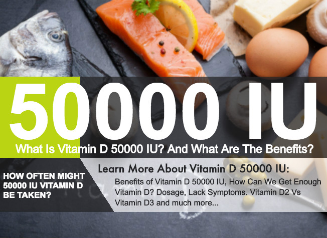 What Is Vitamin D 50000 Iu And What Are The Benefits